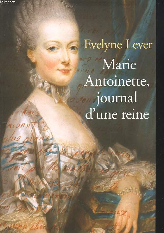 MARIE ANTOINETTE, JOURNAL D'UNE REINE. - EVELYNE LEVER