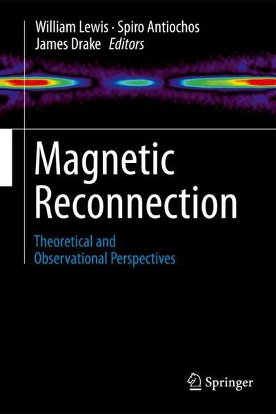 Magnetic Reconnection : Theoretical and Observational Perspectives - William Lewis