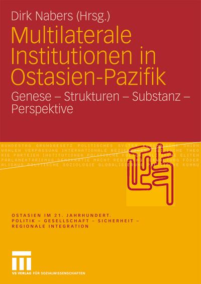 Multilaterale Institutionen in Ostasien-Pazifik : Genese - Strukturen - Substanz -Perspektive - Dirk Nabers