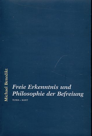 Freie Erkenntnis und Philosophie der Befreiung. - Benedikt, Michael