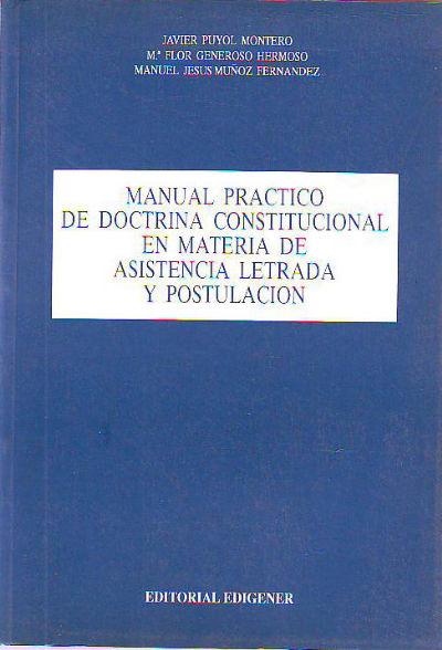 MANUAL PRACTICO DE DOCTRINA CONSTITUCIONAL EN MATERIA DE ASISTENCIA LETRADA Y POSTULACION. - PUYOL MONTERO Javier (y otros).