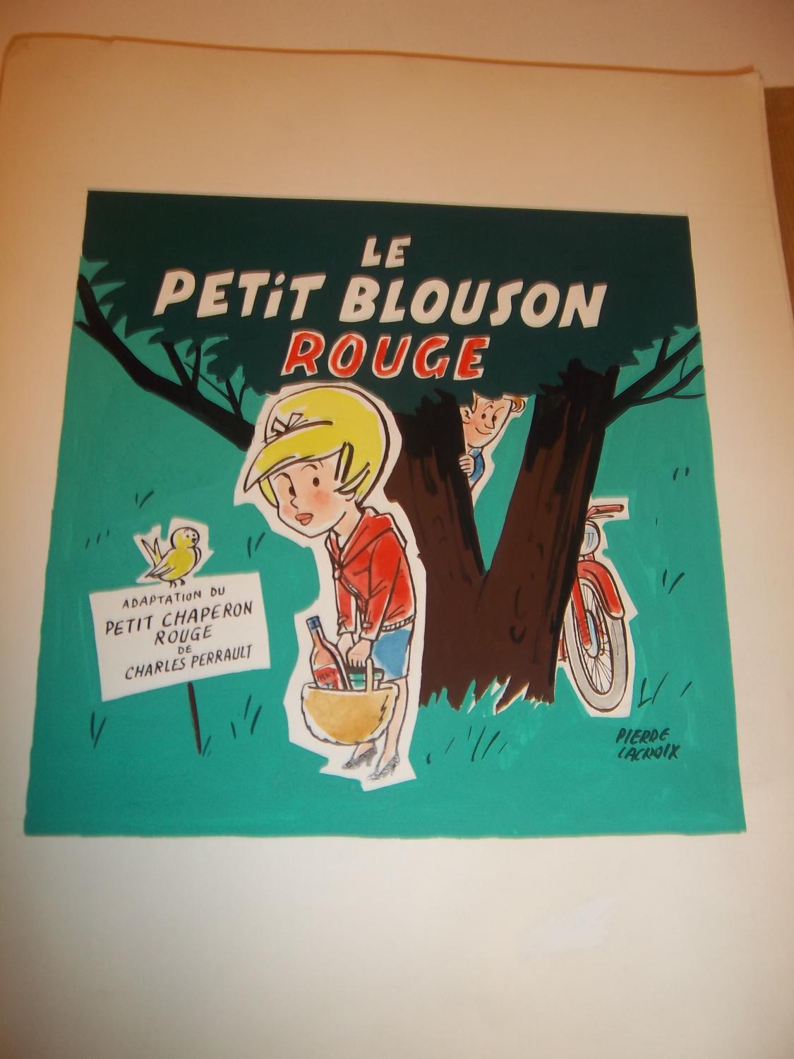PROJET DE MAQUETTE ORIGINALE EN COULEUR POUR UN LIVRE POUR ENFANT : "LE PETIT BLOUSON ROUGE" LACROIX PIERRE (Dessinateur de B.D. : BIBI FRICOTIN) [ ]