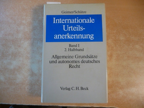 Geimer, Reinhold: Internationale Urteilsanerkennung . - Teil: Bd. 1. Halbbd. 2., Allgemeine Grundsätze und autonomes deutsches Recht - Diverse