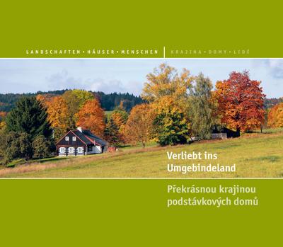 Verliebt ins Umgebindeland : Landschaften, Häuser, Menschen. Hrsg.: Geschäftsstelle Umgebindeland - Geschäftsstelle Umgebindeland Landkreis Görlitz