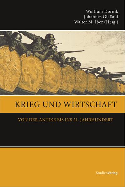 Krieg und Wirtschaft : Von der Antike bis ins 21. Jahrhundert - Wolfram Dornik