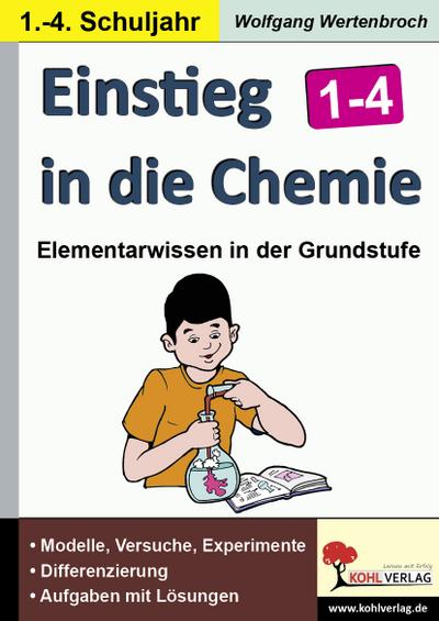 Einstieg in die Chemie in der Grundschule : Modelle, Versuche und Experimente, Differnzierung, Aufgaben mit Lösungen. Kopiervorlagen - Wolfgang Wertenbroch