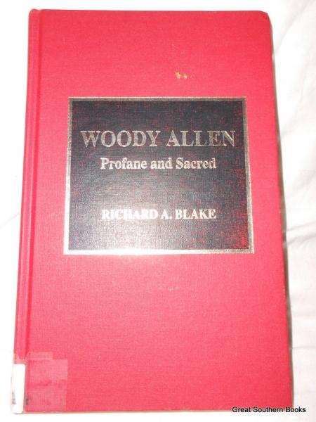 Woody Allen: Profane and Sacred - Blake, Richard A.