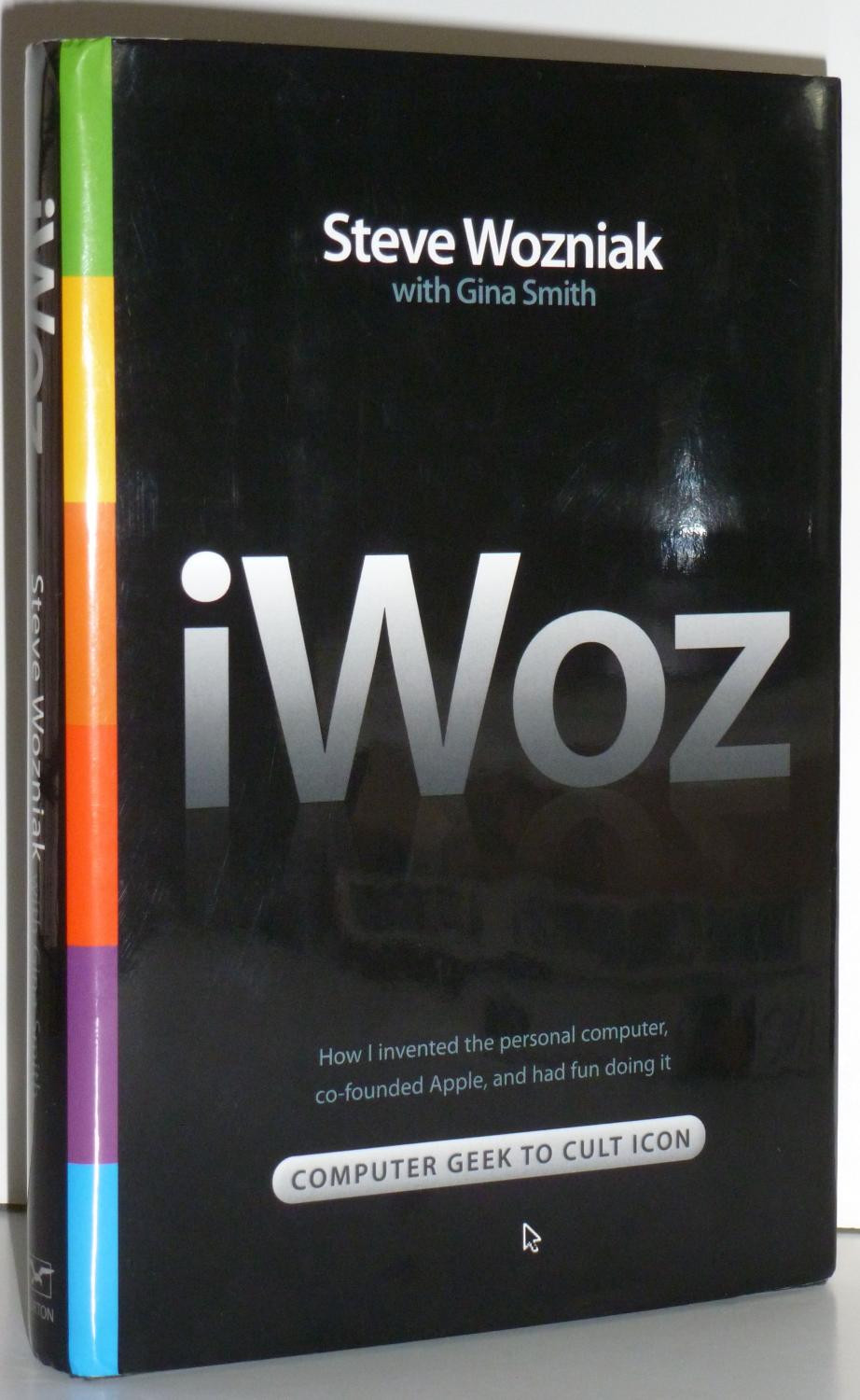 Iwoz Computer Geek To Cult Icon How I Invented The Personal Computer Co Founded Apple And Had Fun Doing It