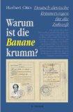 Warum ist die Banane krumm? : deutsch-deutsche Erinnerungen für die Zukunft. - Otto, Herbert