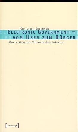 Electronic government - vom User zum Bürger. Zur kritischen Theorie des Internet. - Engemann, Christoph