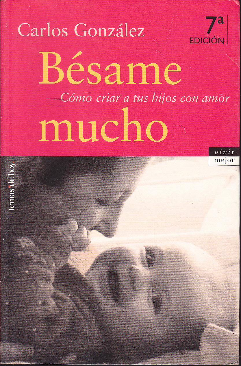 BESAME MUCHO Cómo criar a tus hijos con amor 7ªEDICION by CARLOS GONZALEZ:  ESTADO COMO NUEVO (2004)
