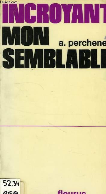 INCROYANT MON SEMBLABLE PERCHENET A. [Bon] [Couverture souple]