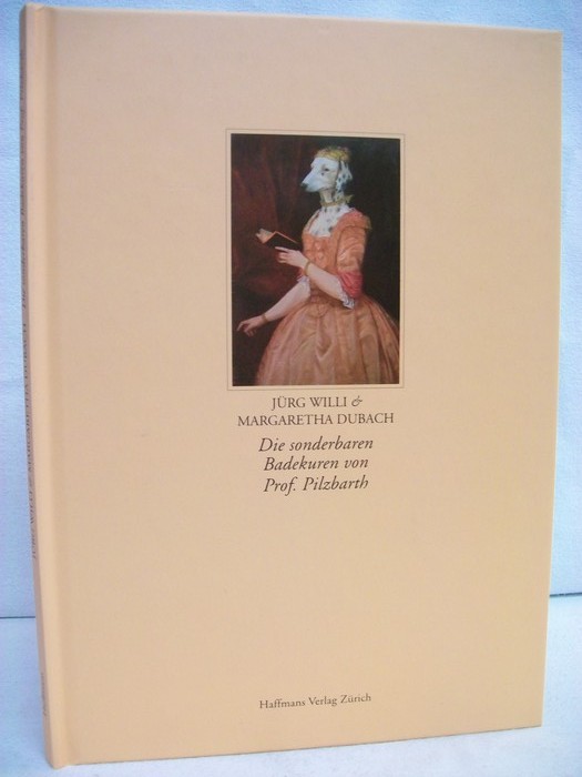 Die sonderbaren Badekuren von Prof. Pilzbarth. Begleitbuch zu den Ausstellungen von Margaretha Dubach und Jürg Willi. - Willi, Jürg und Margaretha Dubach