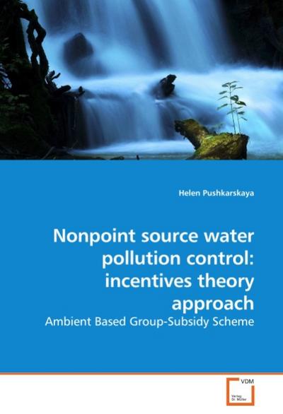 Nonpoint source water pollution control: incentives theory approach : Ambient Based Group-Subsidy Scheme - Helen Pushkarskaya