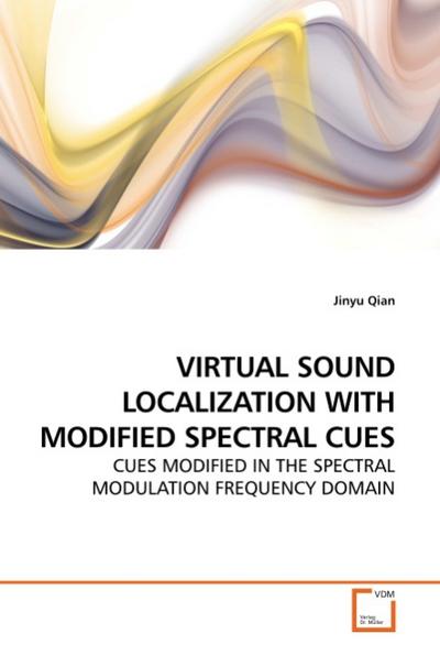 VIRTUAL SOUND LOCALIZATION WITH MODIFIED SPECTRAL CUES : CUES MODIFIED IN THE SPECTRAL MODULATION FREQUENCY DOMAIN - Jinyu Qian