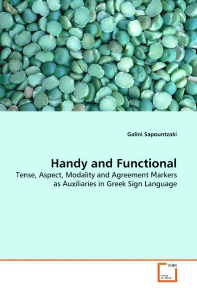 Handy and Functional : Tense, Aspect, Modality and Agreement arkers as uxiliaries in Greek Sign Language - Galini Sapountzaki