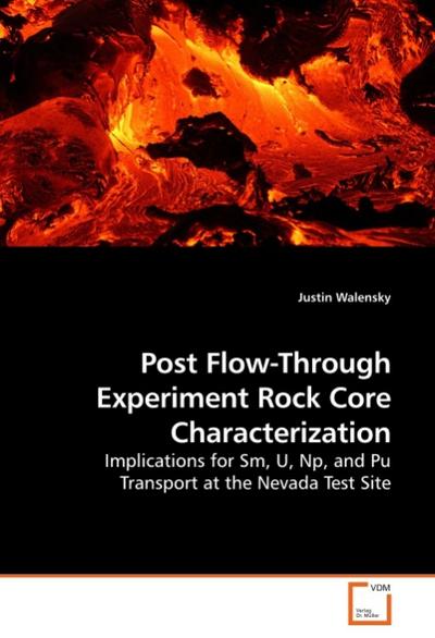 Post Flow-Through Experiment Rock Core Characterization : Implications for Sm, U, Np, and Pu Transport at the Nevada Test Site - Justin Walensky