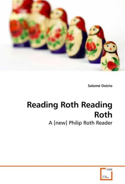 Reading Roth Reading Roth : A [new] Philip Roth Reader - Salomé Osório