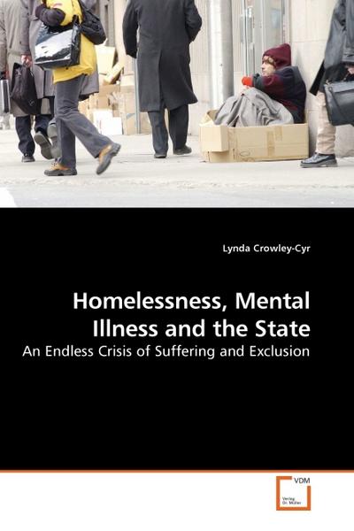 Homelessness, Mental Illness and the State : An Endless Crisis of Suffering and Exclusion - Lynda Crowley-Cyr