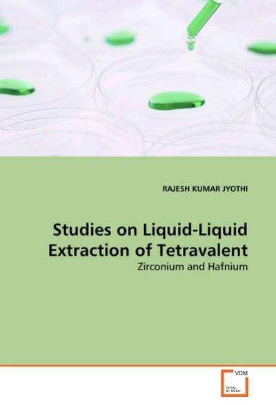 Studies on Liquid-Liquid Extraction of Tetravalent : Zirconium and Hafnium - Rajesh K. Jyothi