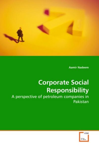 Corporate Social Responsibility : A perspective of petroleum companies in Pakistan - Aamir Nadeem