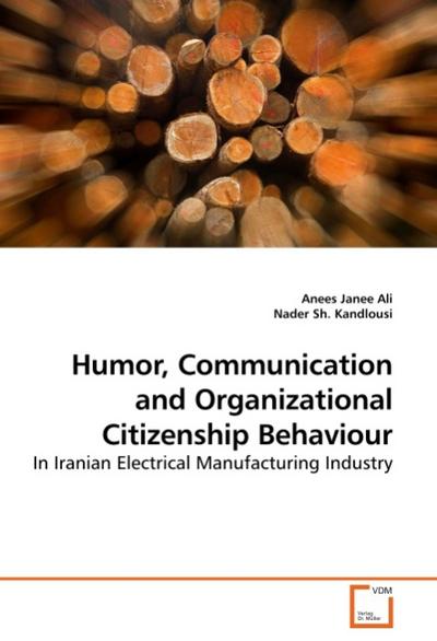 Humor, Communication and Organizational Citizenship Behaviour : In Iranian Electrical Manufacturing Industry - Anees Janee Ali