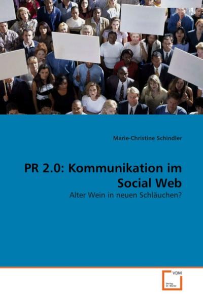PR 2.0: Kommunikation im Social Web : Alter Wein in neuen Schläuchen? - Marie-Christine Schindler