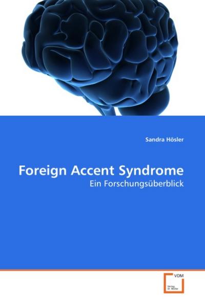 Foreign Accent Syndrome : Ein Forschungsüberblick - Sandra Hösler