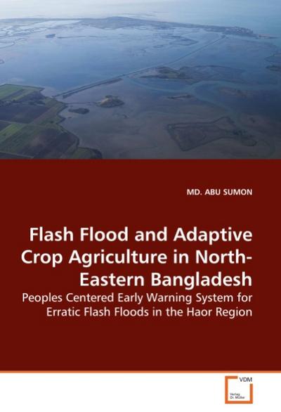 Flash Flood and Adaptive Crop Agriculture in North-Eastern Bangladesh : Peoples Centered Early Warning System for Erratic Flash Floods in the Haor Region - Abu Sumon