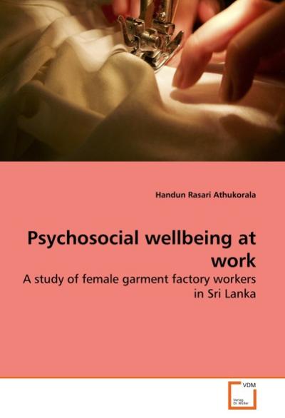 Psychosocial wellbeing at work : A study of female garment factory workers in Sri Lanka - Handun Rasari Athukorala