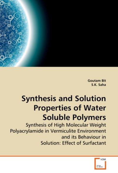 Synthesis and Solution Properties of Water Soluble Polymers : Synthesis of High Molecular Weight Polyacrylamide in Vermiculite Environment and its Behaviour in Solution: Effect of Surfactant - Goutam Bit