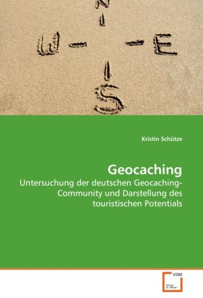 Geocaching : Untersuchung der deutschen Geocaching-Community und Darstellung des touristischen Potentials - Kristin Schütze