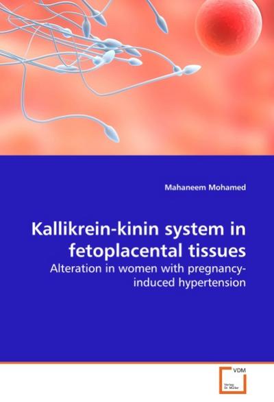 Kallikrein-kinin system in fetoplacental tissues : Alteration in women with pregnancy-induced hypertension - Mahaneem Mohamed