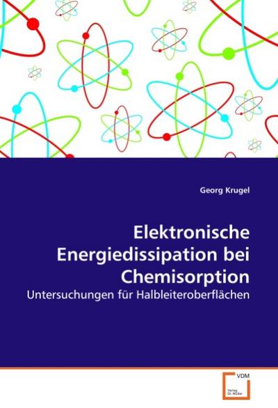 Elektronische Energiedissipation bei Chemisorption : Untersuchungen für Halbleiteroberflächen - Georg Krugel