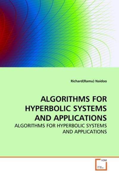 ALGORITHMS FOR HYPERBOLIC SYSTEMS AND APPLICATIONS : ALGORITHMS FOR HYPERBOLIC SYSTEMS AND APPLICATIONS - Richard R. Naidoo