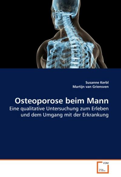 Osteoporose beim Mann : Eine qualitative Untersuchung zum Erleben und dem Umgang mit der Erkrankung - Susanne Kerbl