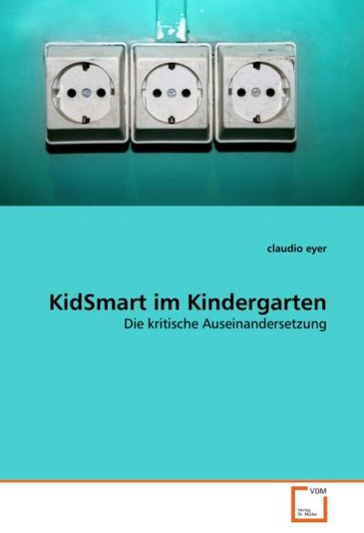 KidSmart im Kindergarten : Die kritische Auseinandersetzung - Claudio Eyer