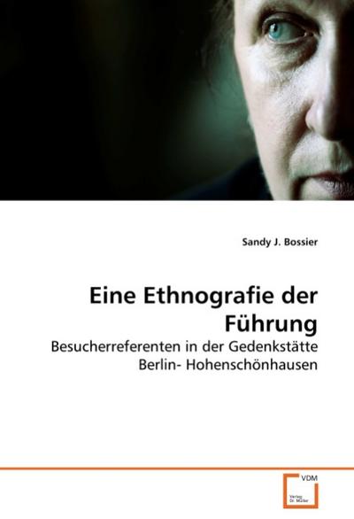 Eine Ethnografie der Führung : Besucherreferenten in der Gedenkstätte Berlin- Hohenschönhausen - Sandy J. Bossier