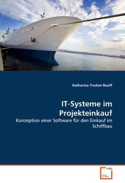 IT-Systeme im Projekteinkauf : Konzeption einer Software für den Einkauf im Schiffbau - Katharina Trudon-Ruoff