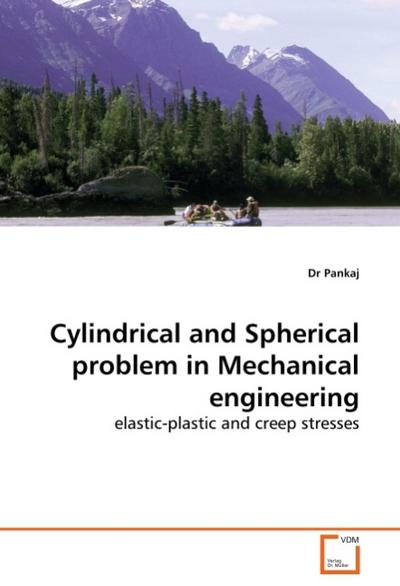 Cylindrical and Spherical problem in Mechanical engineering : elastic-plastic and creep stresses - Dr Pankaj