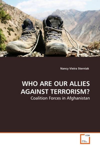 WHO ARE OUR ALLIES AGAINST TERRORISM? : Coalition Forces in Afghanistan - Nancy Vieira Sterniak