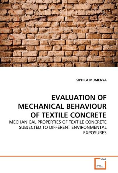 EVALUATION OF MECHANICAL BEHAVIOUR OF TEXTILE CONCRETE : MECHANICAL PROPERTIES OF TEXTILE CONCRETE SUBJECTED TO DIFFERENT ENVIRONMENTAL EXPOSURES - Siphila Mumenya