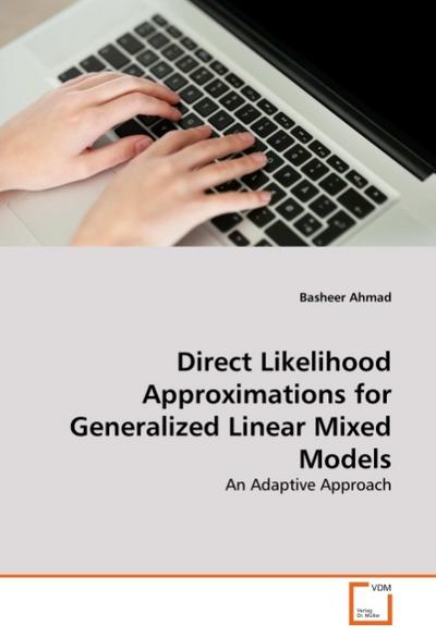 Direct Likelihood Approximations for Generalized Linear Mixed Models : An Adaptive Approach - Basheer Ahmad