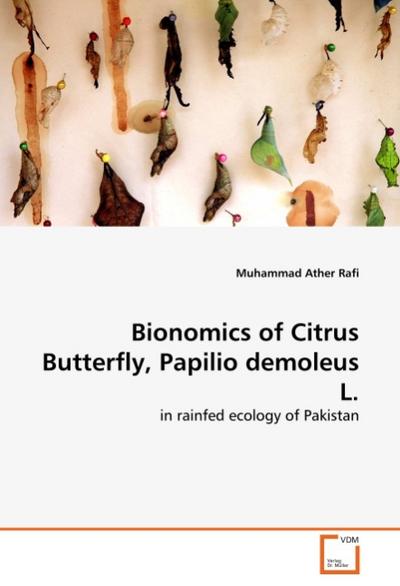 Bionomics of Citrus Butterfly, Papilio demoleus L. : in rainfed ecology of Pakistan - Muhammad Ather Rafi