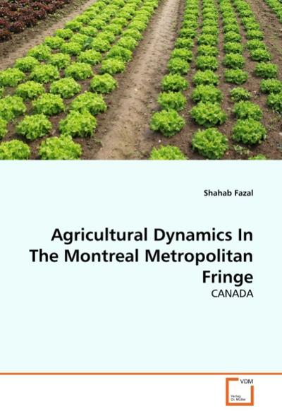 Agricultural Dynamics In The Montreal Metropolitan Fringe : CANADA - Shahab Fazal