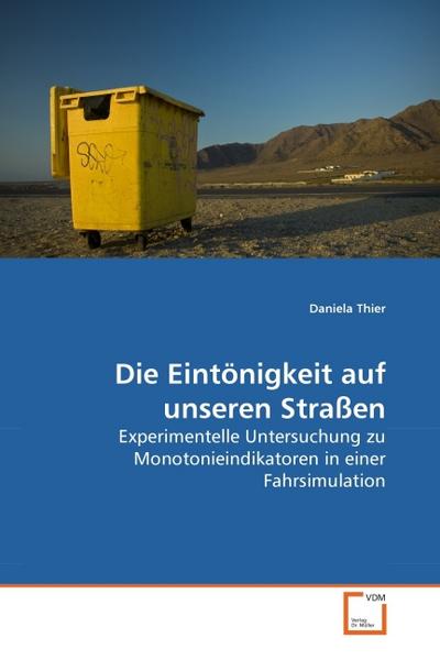 Die Eintönigkeit auf unseren Straßen : Experimentelle Untersuchung zu Monotonieindikatoren in einer Fahrsimulation - Daniela Thier