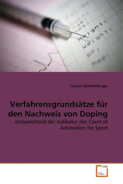 Verfahrensgrundsätze für den Nachweis von Doping : entsprechend der Judikatur des Court of Arbitration for Sport - Carolin Seifriedsberger