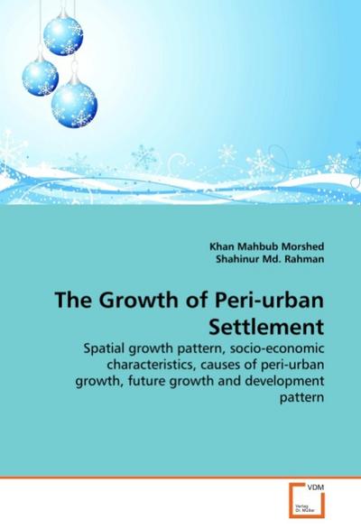 The Growth of Peri-urban Settlement : Spatial growth pattern, socio-economic characteristics, causes of peri-urban growth, future growth and development pattern - Khan Mahbub Morshed