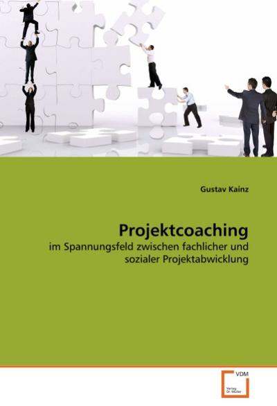 Projektcoaching : im Spannungsfeld zwischen fachlicher und sozialer Projektabwicklung - Gustav Kainz