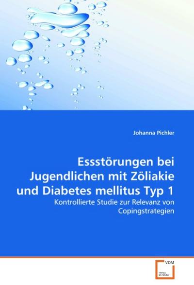 Essstörungen bei Jugendlichen mit Zöliakie und Diabetes mellitus Typ 1 : Kontrollierte Studie zur Relevanz von Copingstrategien - Johanna Pichler